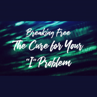 Breaking Free: The Cure For Your #x201CI#x201D Problem - Audio