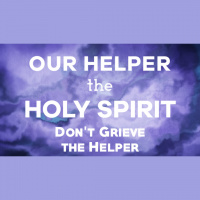 Our Helper the Holy Spirit: Don#x2019t Grieve the Helper - Audio