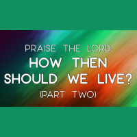 How Then Should We Live? (Part Two) - Audio