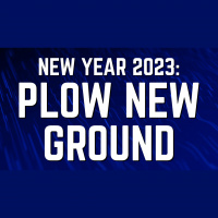 New Year 2023: Plow New Ground - Audio