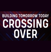 Building Tomorrow Today: Crossing Over - Audio