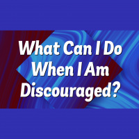What Can I Do When I Am Discouraged? - Audio