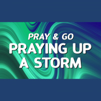 Pray  Go: Praying Up a Storm - Audio