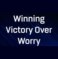 Winning the Victory over Worry - Audio