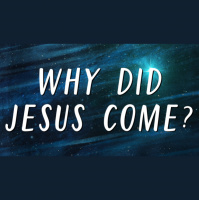 Why Did Jesus Come? - Audio