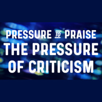 Pressure to Praise: The Pressure of Criticism - Audio
