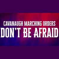 Cavanaugh Marching Orders: Don#x2019t Be Afraid - Audio