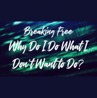 Breaking Free: Why Do I Do What I Don#x2019t Want to Do? - Audio