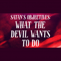 Satan#x2019s Objectives: What the Devil Wants to Do - Audio