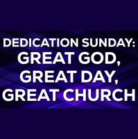 Dedication Sunday: Great God, Great Day, Great Church - Audio
