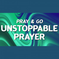 Pray  Go: Unstoppable Prayer - Audio