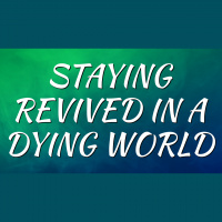 Staying Revived in a Dying World - Audio