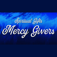 Spiritual Gifts: Mercy Givers - Audio