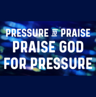 Pressure to Praise: Praise God for Pressure - Audio