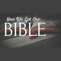 How We Got Our Bible - week 13 - 04/22/2020 - Audio