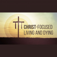 Christ-Focused Loving and Dying - Audio