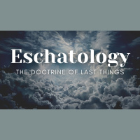 Eschatology: The Study of End Times and Events - week 11 - Audio