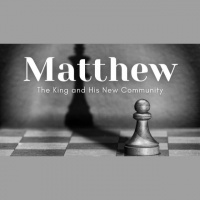 Matthew: The King and His New Community (Part 2) - week 14 - Audio