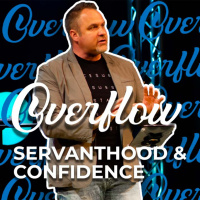 Overflow with Confidence amp Servanthood