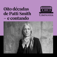 Oito décadas de Patti Smith – e contando