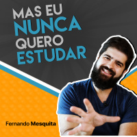 Mas eu nunca quero estudar