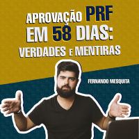 VERDADES E MENTIRAS - Aprovação na PRF em 58 dias