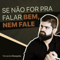 Se não for pra falar bem, nem fale