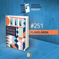 Caixa de Histórias 251 – Planolândia