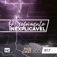 Podcast365 #17 - O sofrimento inexplicável