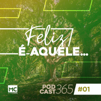 Podcast365 #01 - Feliz é aquele