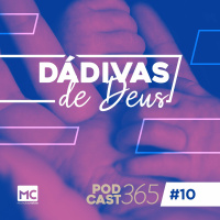 Podcast365 #10 - Dádivas de Deus