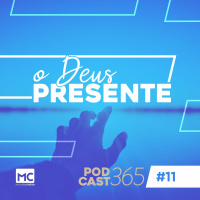 Podcast365 #11 - O Deus presente