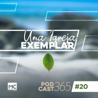 Podcast365 #20 - Uma igreja exemplar