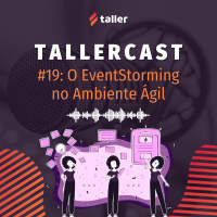 O EventStorming no Ambiente Ágil - TallerCast #19