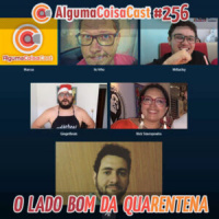 256 – O Lado Bom da Quarentena