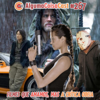 267 – ACC – Filmes que amamos, mas a crítica odeia