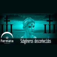 Fermata Podcast #52 – Subgêneros Desconhecidos