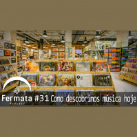 Fermata Podcast #31- Como descobrimos música hoje?