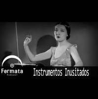 Fermata Podcast #107 - Instrumentos Inusitados