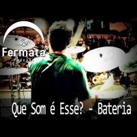 Fermata Podcast #49 – Que Som é Esse? Bateria