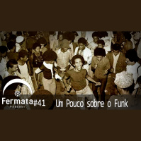 Fermata Podcast #41 – Um Pouco sobre o Funk