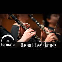 Fermata Podcast #96 - Que Som é Esse? Clarinete