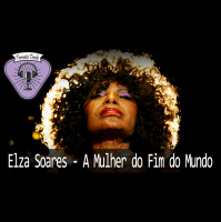Fermata Tracks #26 – Elza Soares – Mulher do Fim do Mundo