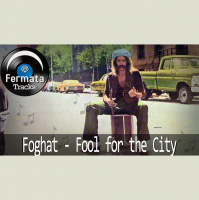 Fermata Tracks #04 – Foghat – Fool For The City