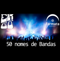 Fermata/Ergo #001 – 50 nomes de banda