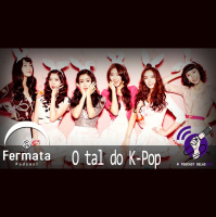 Fermata Podcast #46 – O Tal do K-Pop 케팝- #OPodcastÉDelas