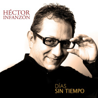 Nuevo disco de Héctor Infanzón: Días sin Tiempo