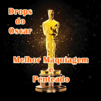 Drops do Oscar 07 – Melhor Maquiagem e Penteado