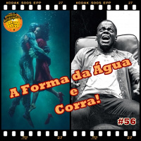 MeiaEntradaCast 56 – A Forma da Água e Corra!
