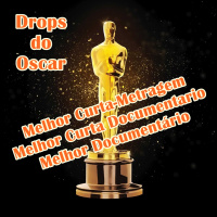 Drops do Oscar 12 – Melhor Curta, Melhor Curta-Doc e Melhor Documentário